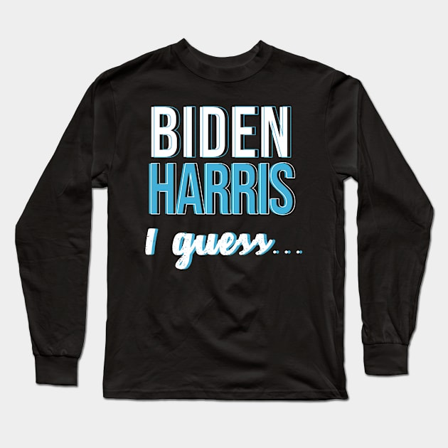 Biden Harris I guess... Long Sleeve T-Shirt by Hevding